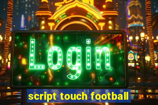 script touch football