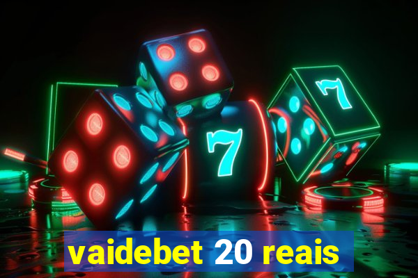 vaidebet 20 reais