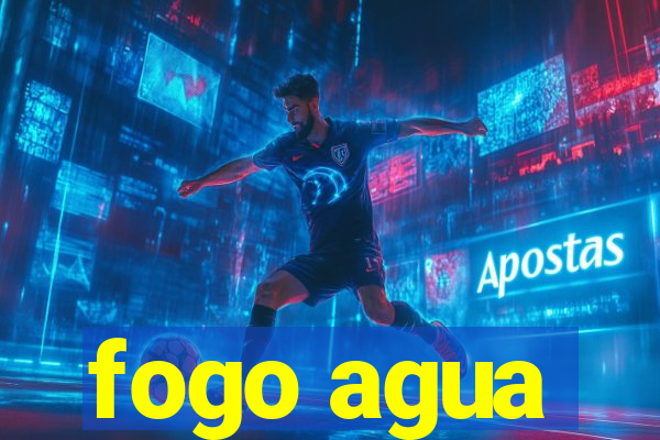 fogo agua