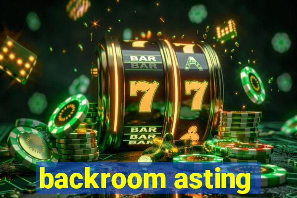 backroom asting