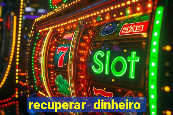 recuperar dinheiro perdido na betano