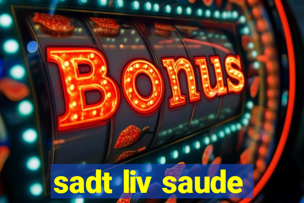 sadt liv saude