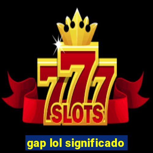 gap lol significado
