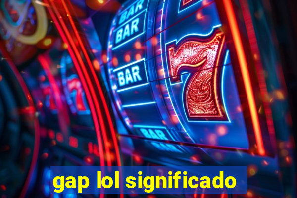 gap lol significado