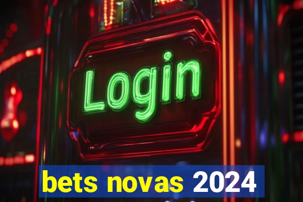 bets novas 2024
