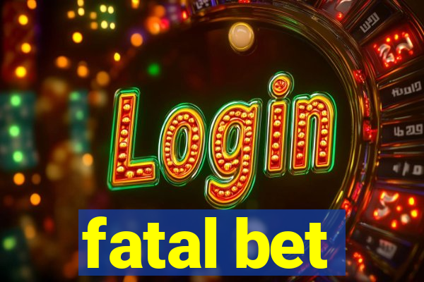 fatal bet