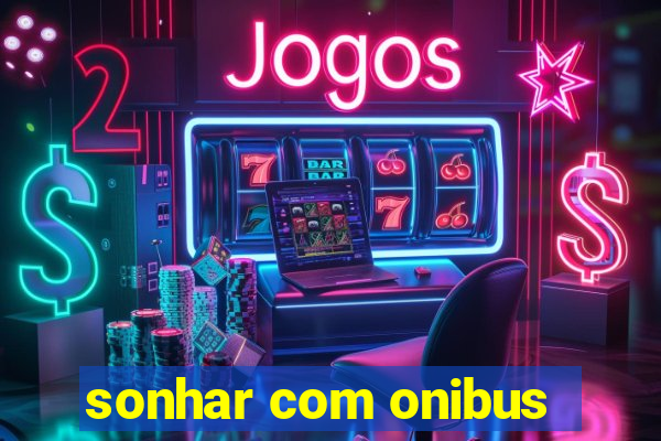 sonhar com onibus