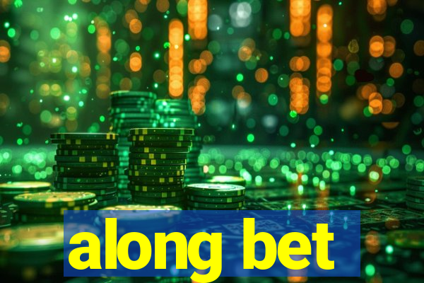 along bet