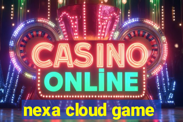 nexa cloud game
