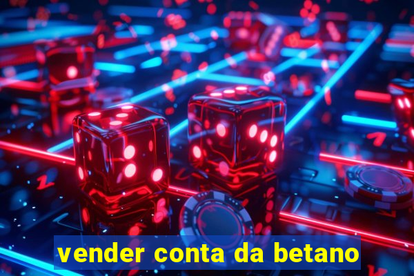 vender conta da betano