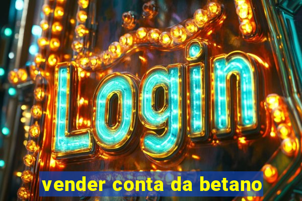 vender conta da betano