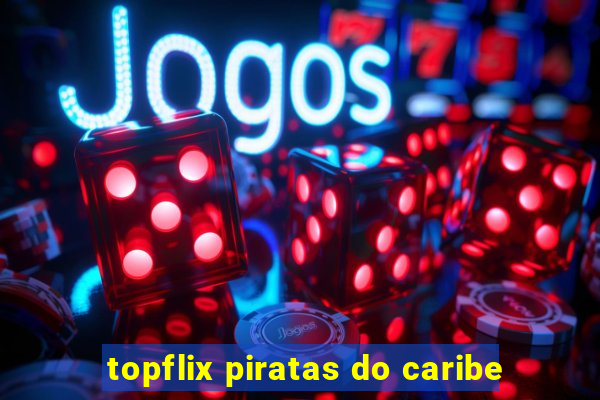 topflix piratas do caribe