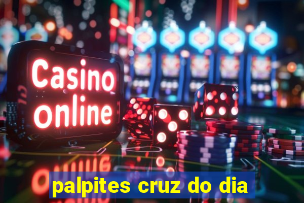 palpites cruz do dia