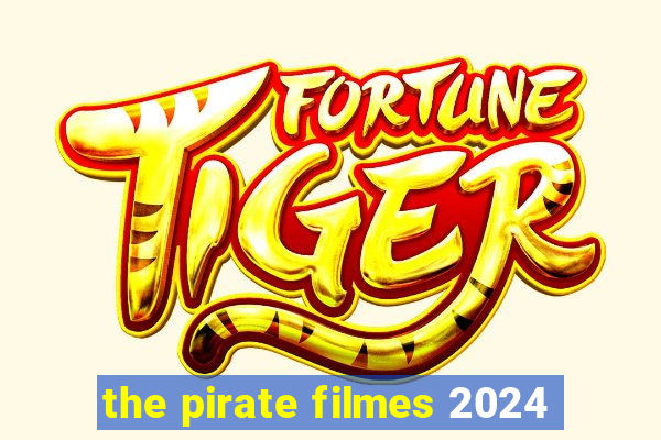 the pirate filmes 2024