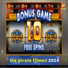 the pirate filmes 2024