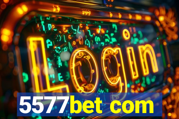 5577bet com