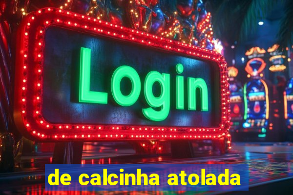 de calcinha atolada