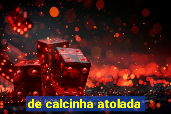 de calcinha atolada