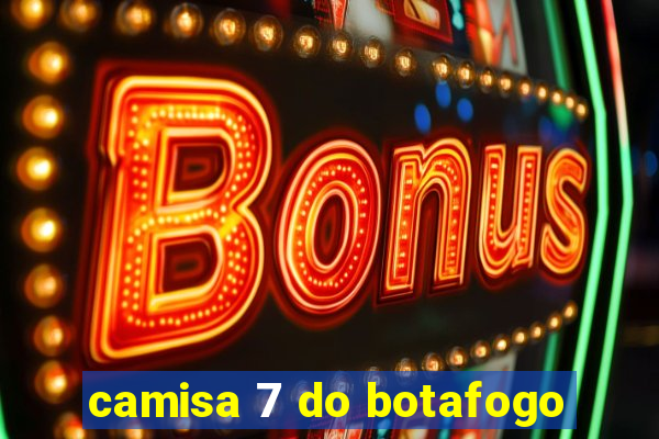 camisa 7 do botafogo
