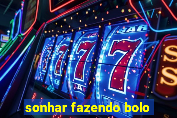sonhar fazendo bolo