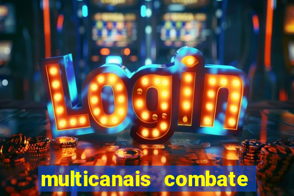 multicanais combate ao vivo