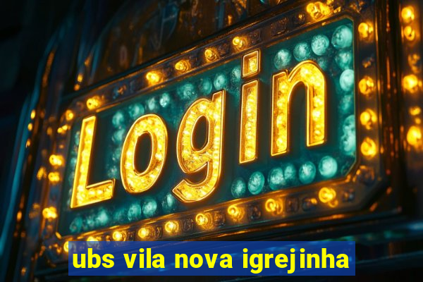 ubs vila nova igrejinha