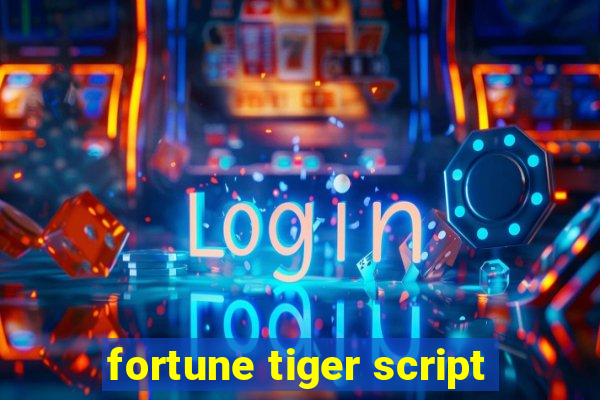 fortune tiger script