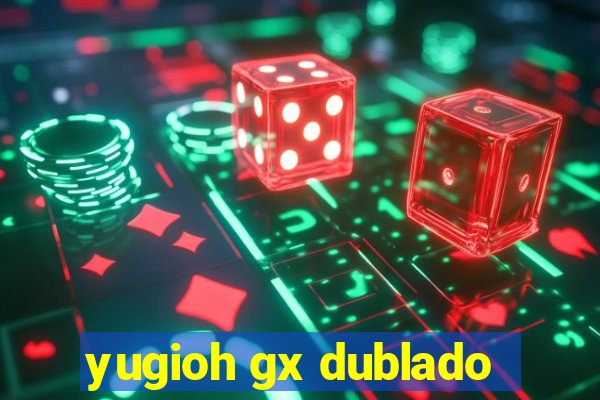 yugioh gx dublado