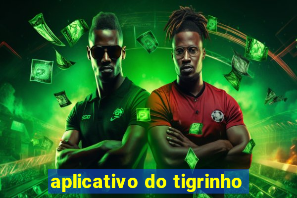 aplicativo do tigrinho