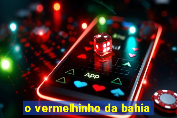 o vermelhinho da bahia