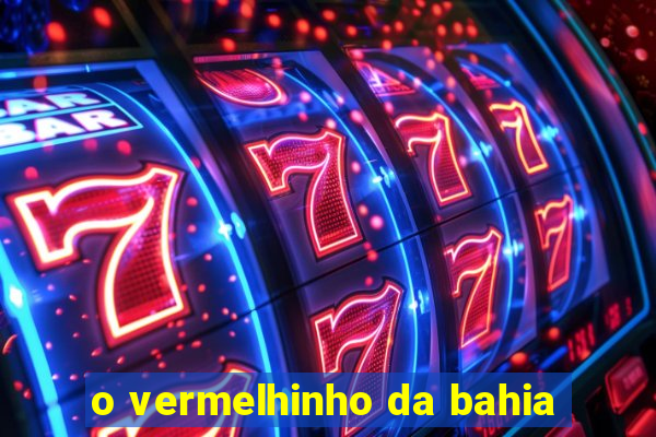 o vermelhinho da bahia