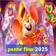 pente fino 2025