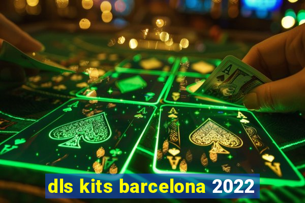 dls kits barcelona 2022