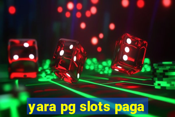 yara pg slots paga
