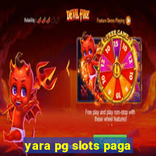 yara pg slots paga
