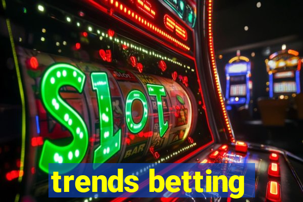 trends betting