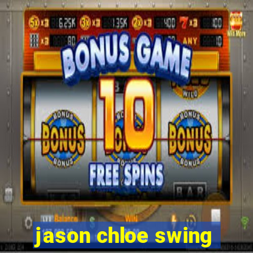jason chloe swing