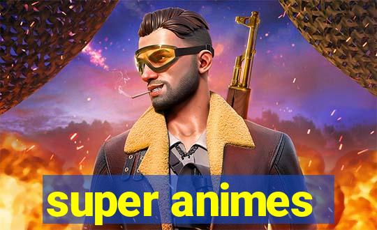 super animes