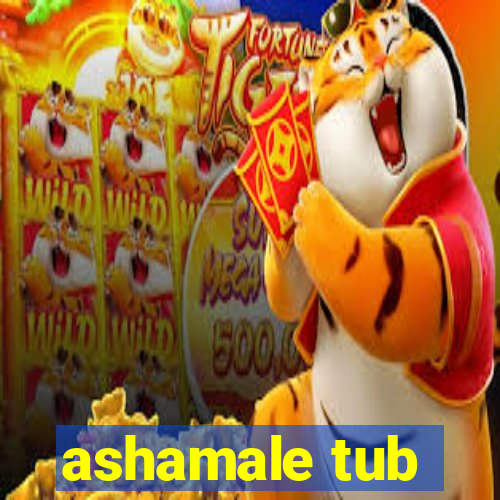 ashamale tub