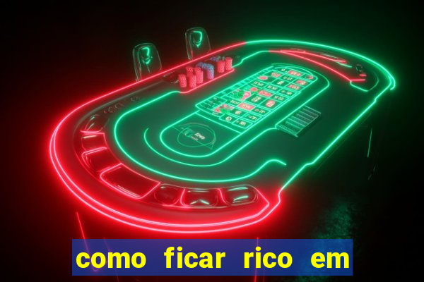 como ficar rico em 3 dias