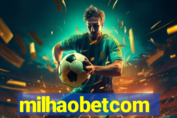 milhaobetcom