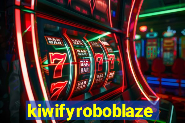 kiwifyroboblaze