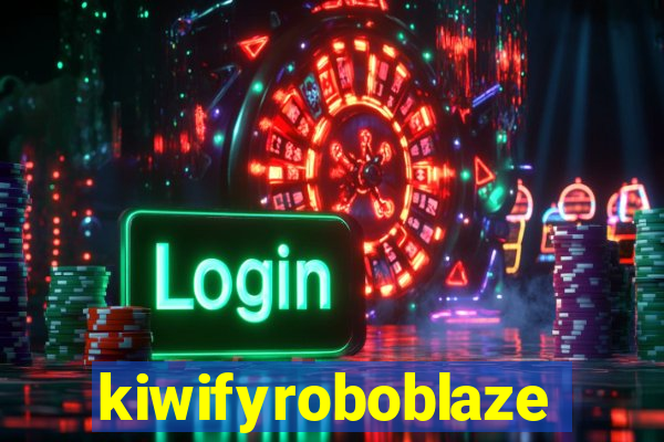 kiwifyroboblaze