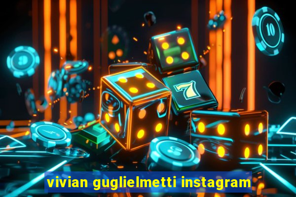 vivian guglielmetti instagram