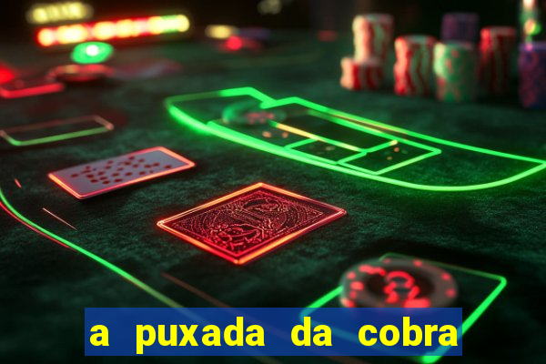 a puxada da cobra no jogo do bicho