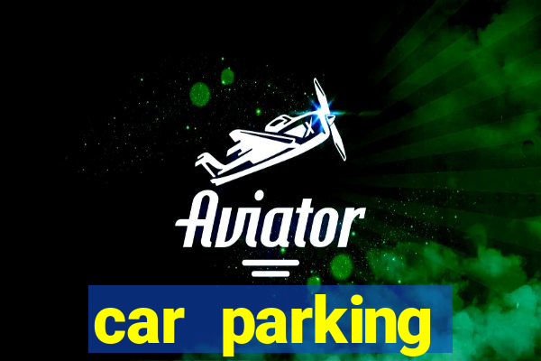 car parking dinheiro infinito e tudo desbloqueado 2024