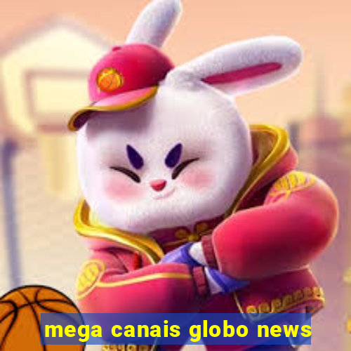 mega canais globo news