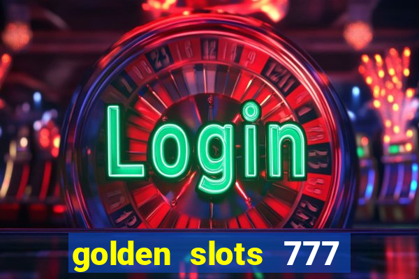 golden slots 777 paga mesmo
