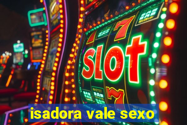 isadora vale sexo