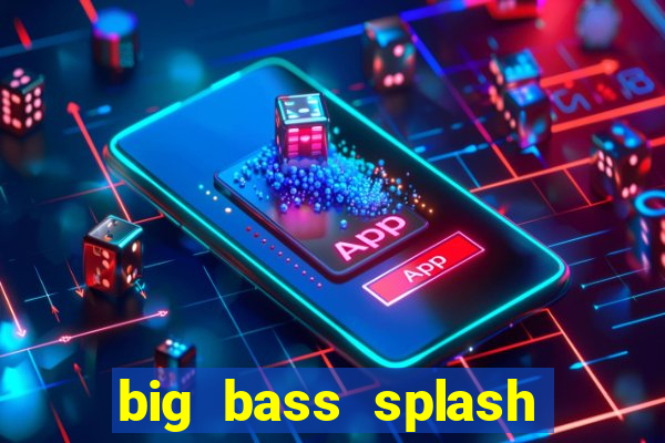 big bass splash demo betano